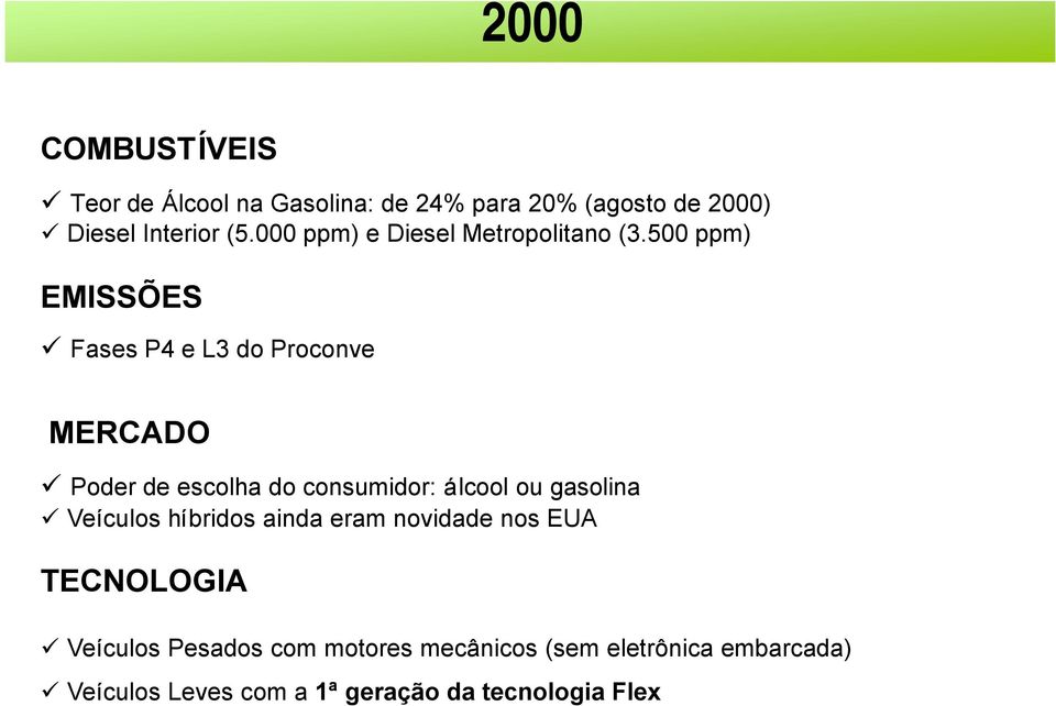 500 ppm) EMISSÕES Fases P4 e L3 do Proconve MERCADO Poder de escolha do consumidor: álcool ou gasolina