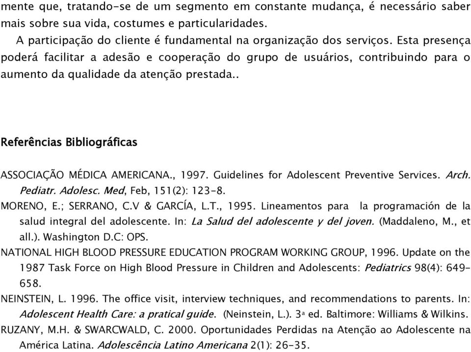 Guidelines for Adolescent Preventive Services. Arch. Pediatr. Adolesc. Med, Feb, 151(2): 123-8. MORENO, E.; SERRANO, C.V & GARCÍA, L.T., 1995.