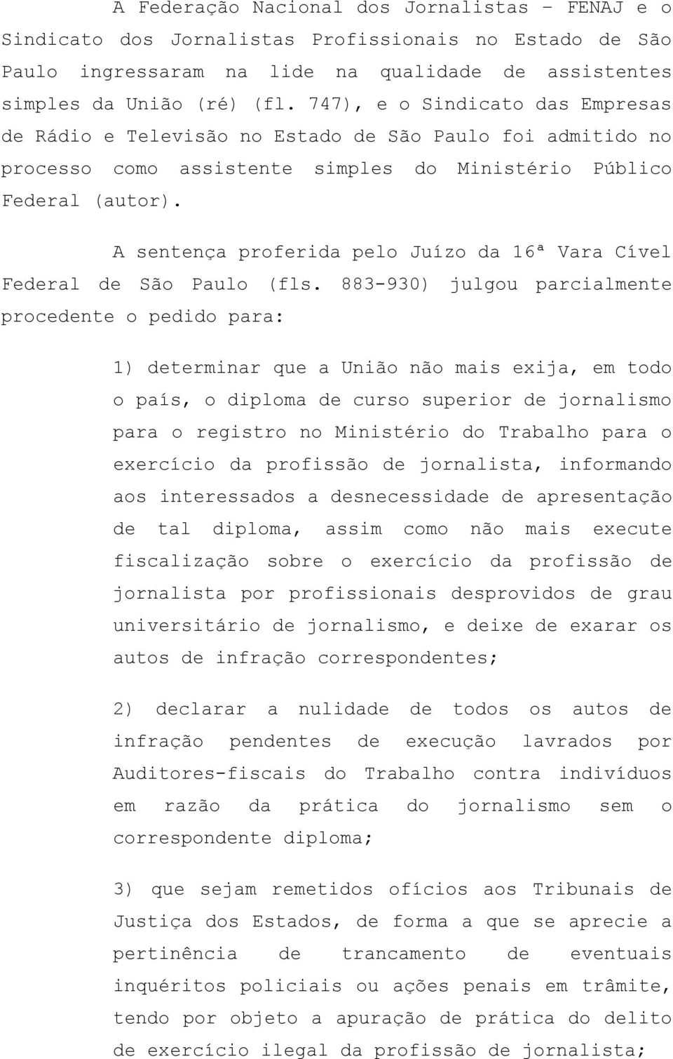 A sentença proferida pelo Juízo da 16ª Vara Cível Federal de São Paulo (fls.