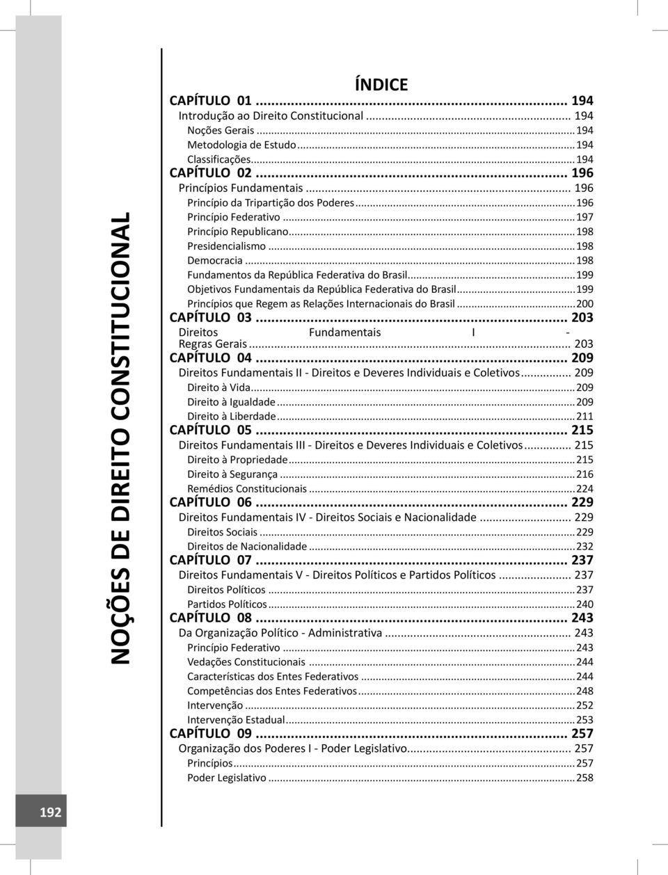 ..198 Fundamentos da República Federativa do Brasil...199 Objetivos Fundamentais da República Federativa do Brasil...199 Princípios que Regem as Relações Internacionais do Brasil...200 CAPÍTULO 03.