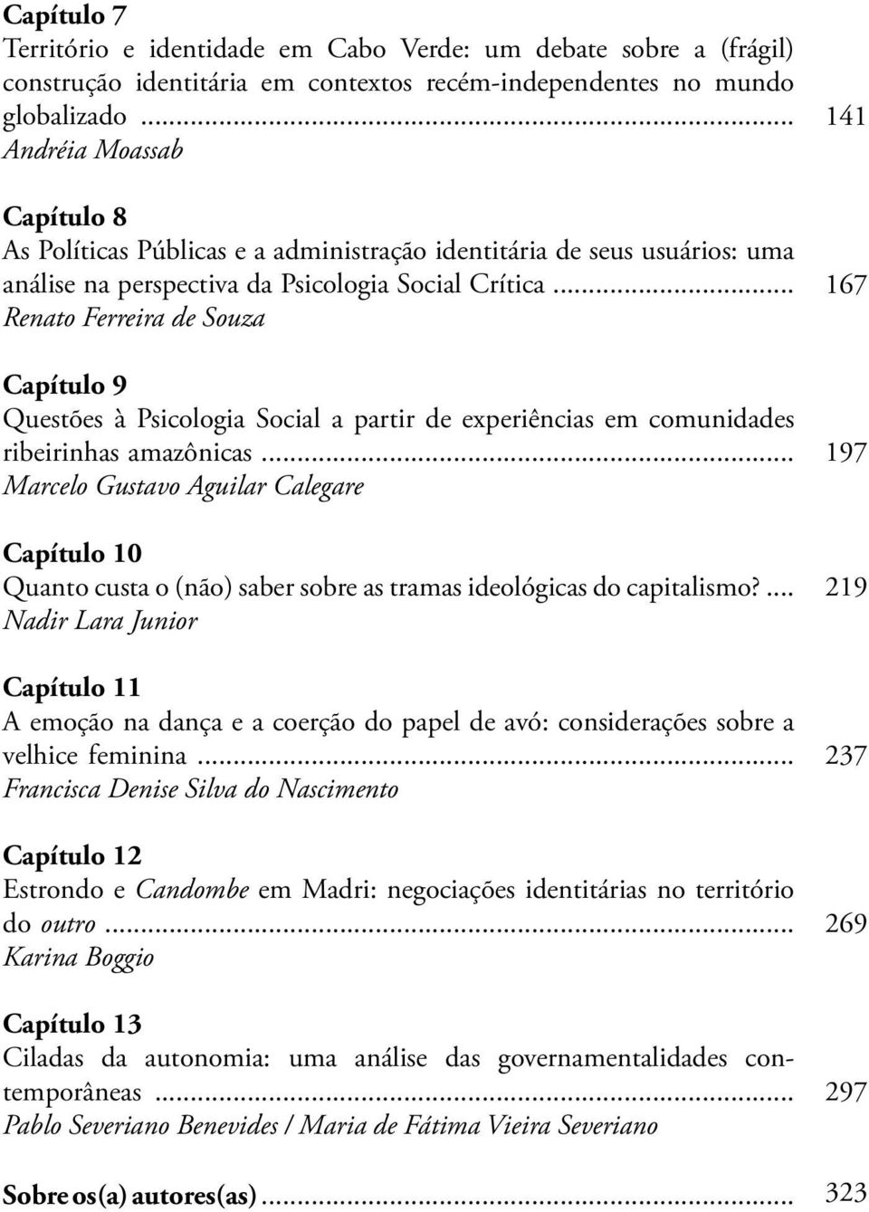 .. Renato Ferreira de Souza Capítulo 9 Questões à Psicologia Social a partir de experiências em comunidades ribeirinhas amazônicas.