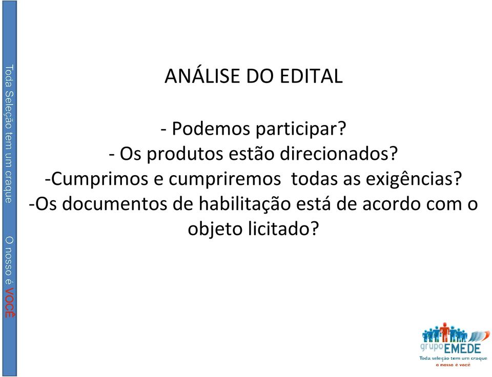 -Cumprimos e cumpriremos todas as exigências?