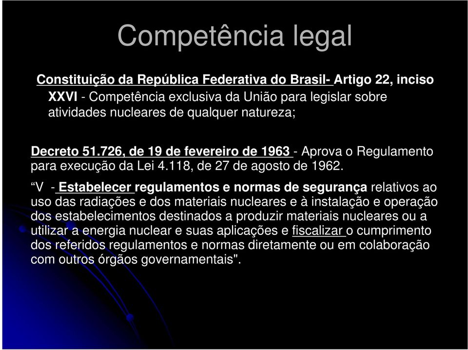 V - Estabelecer regulamentos e normas de segurança relativos ao uso das radiações e dos materiais nucleares e à instalação e operação dos estabelecimentos destinados a