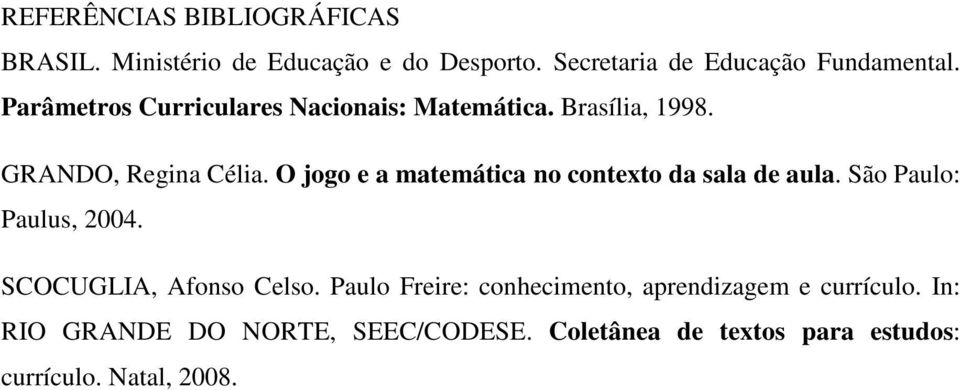 O jogo e a matemática no contexto da sala de aula. São Paulo: Paulus, 2004. SCOCUGLIA, Afonso Celso.