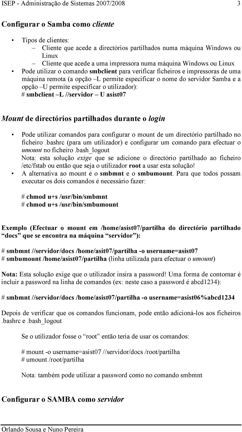 smbclient L //servidor U asist07 Mount de directórios partilhados durante o login Pode utilizar comandos para configurar o mount de um directório partilhado no ficheiro.