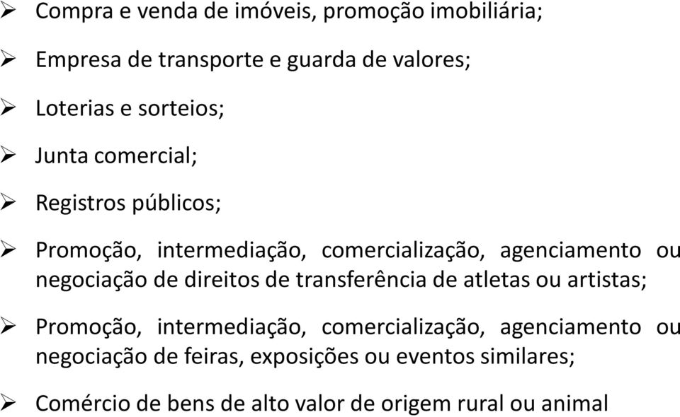 negociação de direitos de transferência de atletas ou artistas; Promoção, intermediação, comercialização,