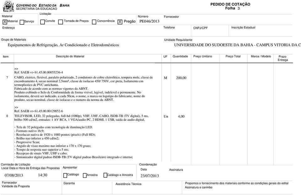 Isolamento em M 200,00 termoplastico de PVC antichama. Fabricado de acordo com as normas vigentes da ABNT. Produto exibindo o Selo de Conformidade de forma visivel, legivel, indelevel e permanente.