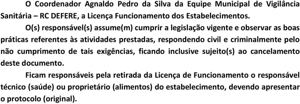 criminalmente pelo não cumprimento de tais exigências, ficando inclusive sujeito(s) ao cancelamento deste documento.