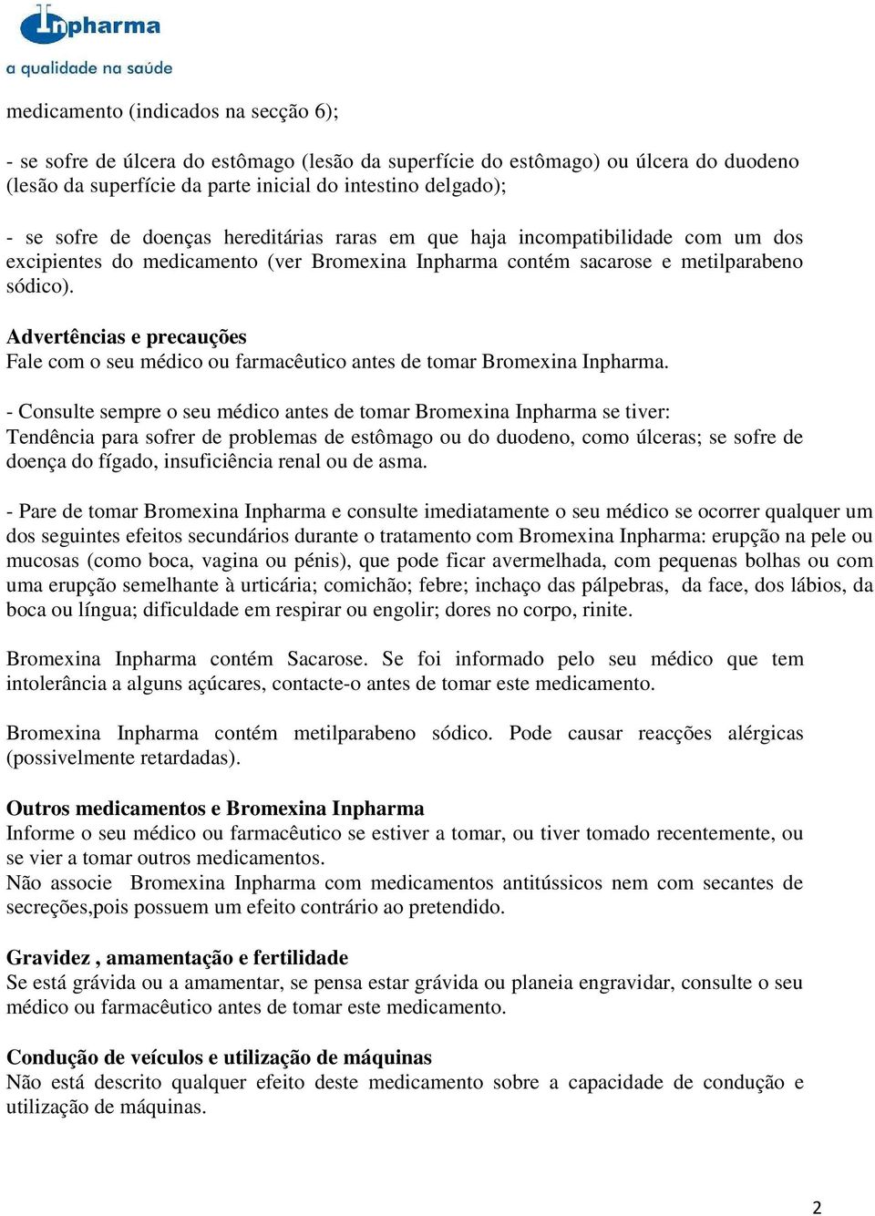 Advertências e precauções Fale com o seu médico ou farmacêutico antes de tomar Bromexina Inpharma.