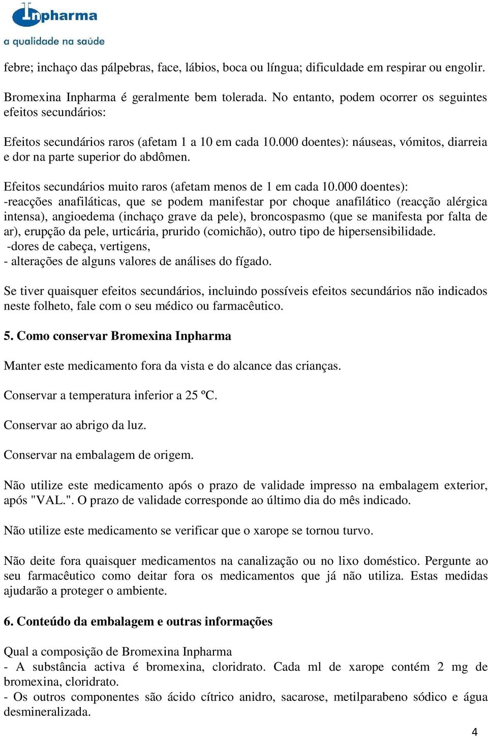 Efeitos secundários muito raros (afetam menos de 1 em cada 10.