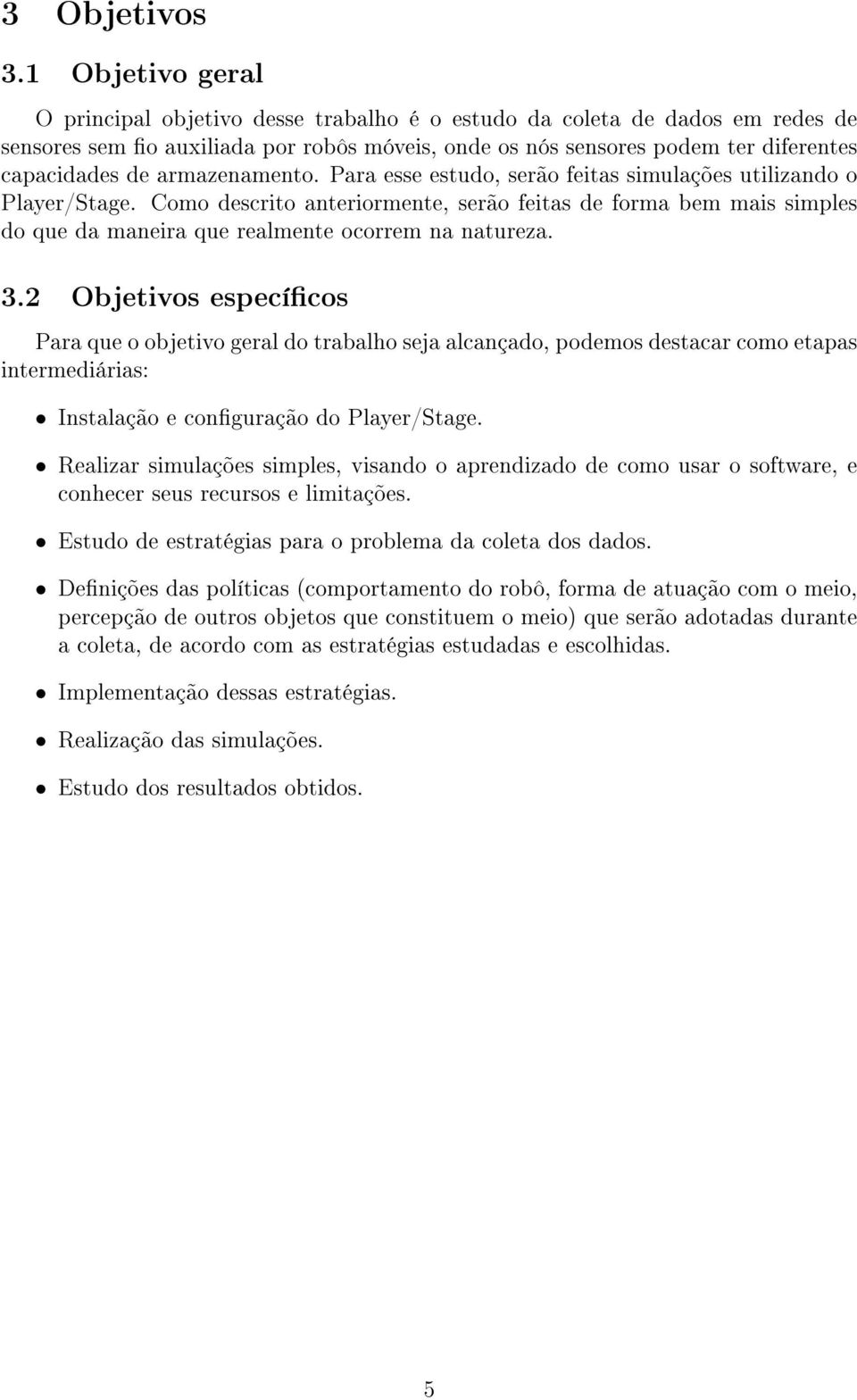 armazenamento. Para esse estudo, serão feitas simulações utilizando o Player/Stage.