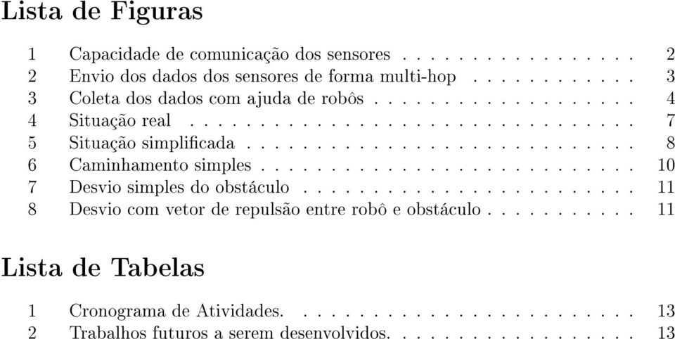 ........................... 8 6 Caminhamento simples........................... 10 7 Desvio simples do obstáculo.