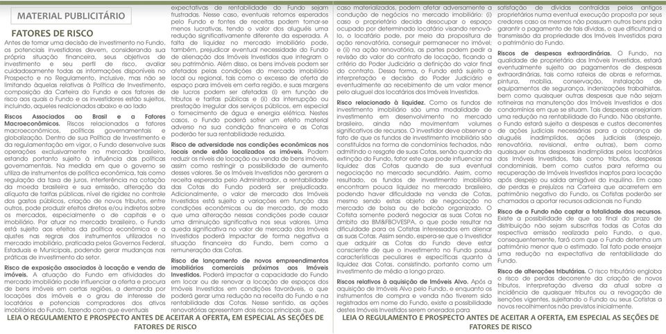 do Fundo e aos fatores de risco aos quais o Fundo e os investidores estão sujeitos, incluindo, aqueles realcionados abaixo e ao lado Riscos Associados ao Brasil e a Fatores Macroeconômicos.