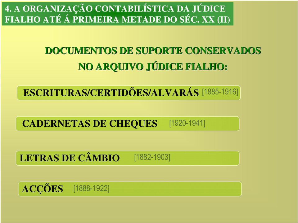 XX (II) DOCUMENTOS DE SUPORTE CONSERVADOS NO ARQUIVO JÚDICE J