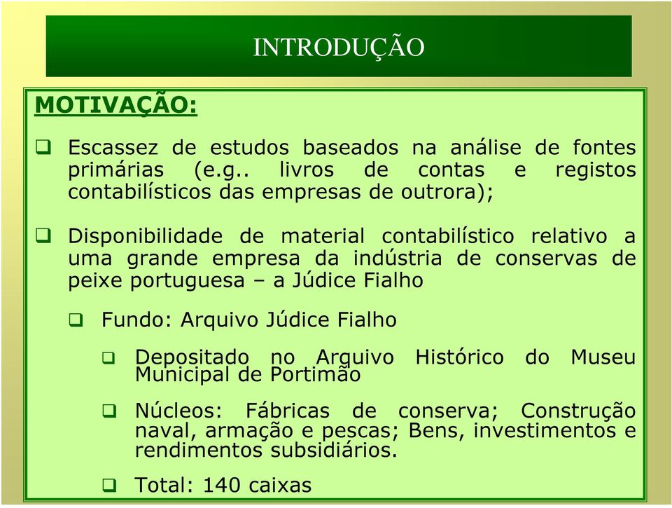 grande empresa da indústria de conservas de peixe portuguesa a Júdice Fialho Fundo: Arquivo Júdice Fialho Depositado no Arquivo