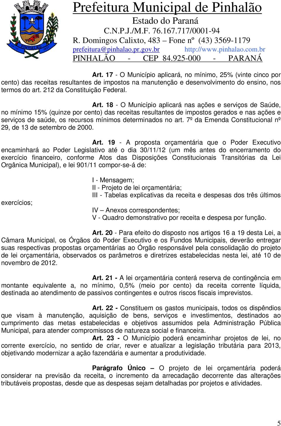 determinados no art. 7º da Emenda Constitucional nº 29, de 13 de setembro de 2000. Art.