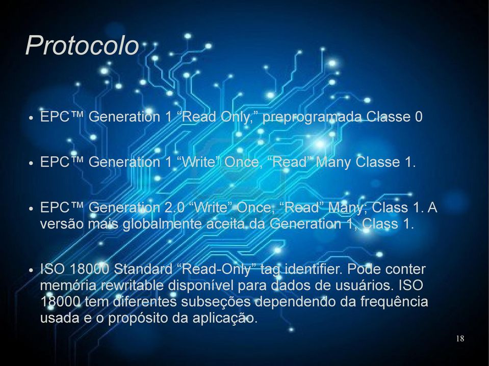 A versão mais globalmente aceita da Generation 1, Class 1. ISO 18000 Standard Read Only tag identifier.