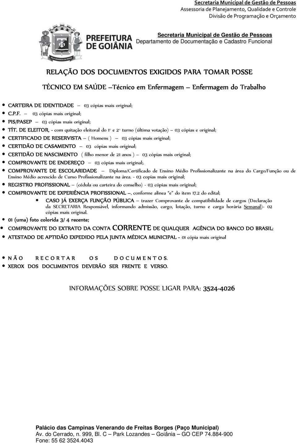 COMPROVANTE DE ESCOLARIDADE Diploma/Certificado de Ensino Médio Profissionalizante na área do Cargo/Função ou de Ensino Médio acrescido de Curso Profissionalizante na área.