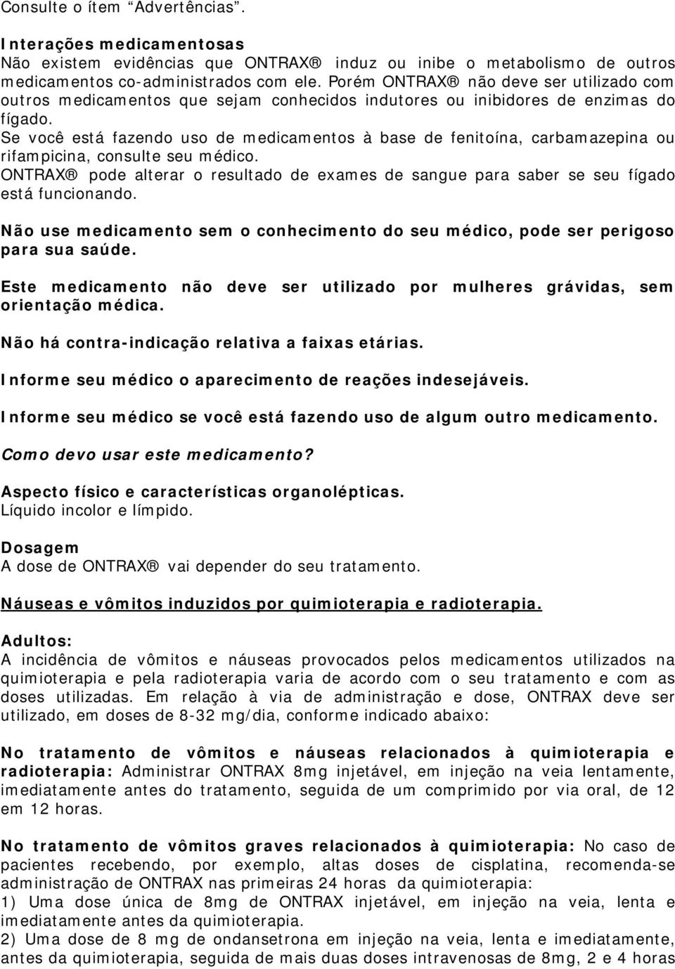 Se você está fazendo uso de medicamentos à base de fenitoína, carbamazepina ou rifampicina, consulte seu médico.