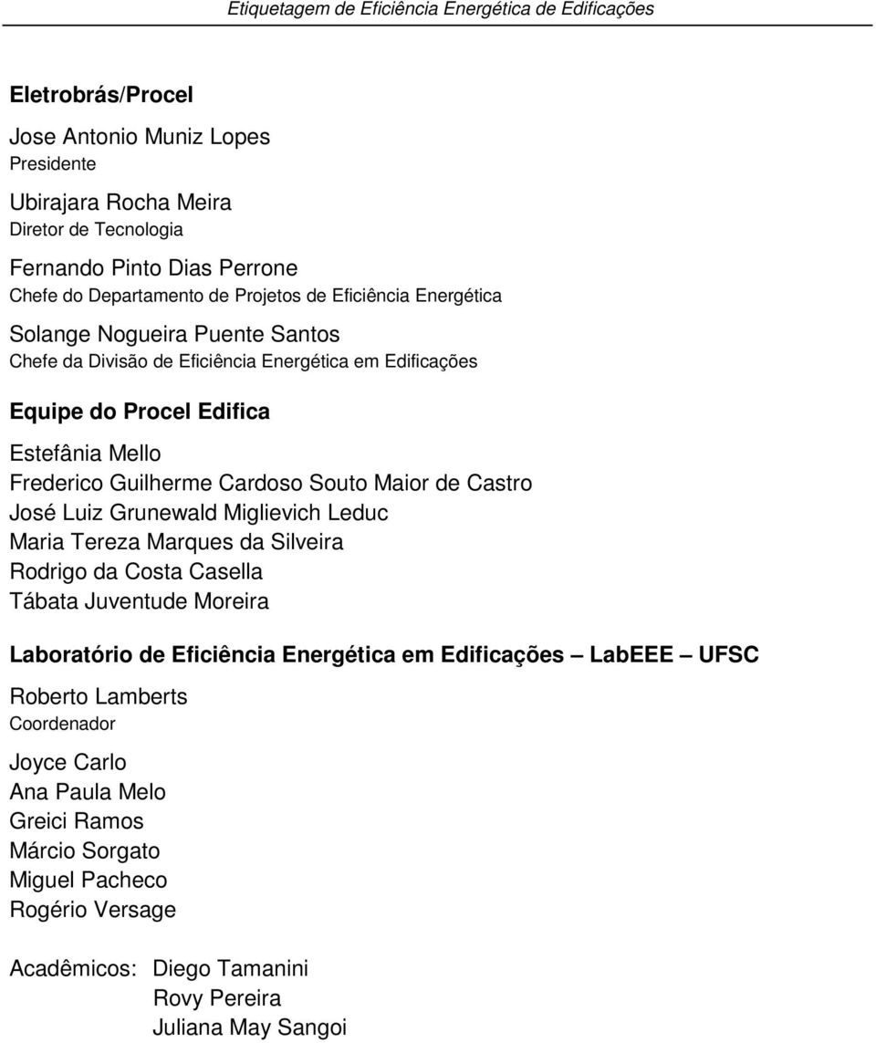 de Castro José Luiz Grunewald Miglievich Leduc Maria Tereza Marques da Silveira Rodrigo da Costa Casella Tábata Juventude Moreira Laboratório de Eficiência Energética em