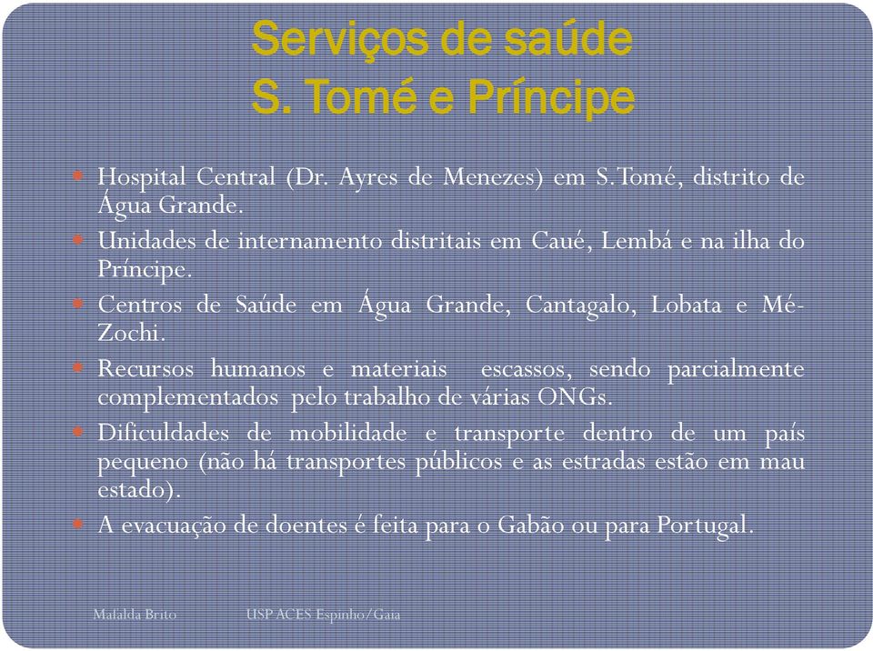 Recursos humanos e materiais escassos, sendo parcialmente complementados pelo trabalho de várias ONGs.