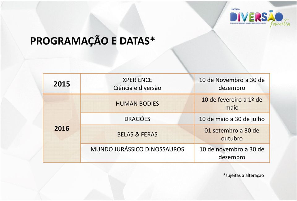 dezembro 10 de fevereiro a 1º de maio 10 de maio a 30 de julho 01