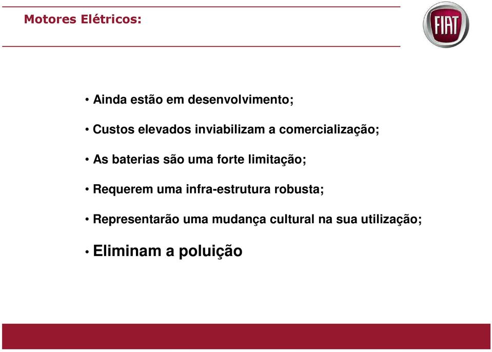 forte limitação; Requerem uma infra-estrutura robusta;