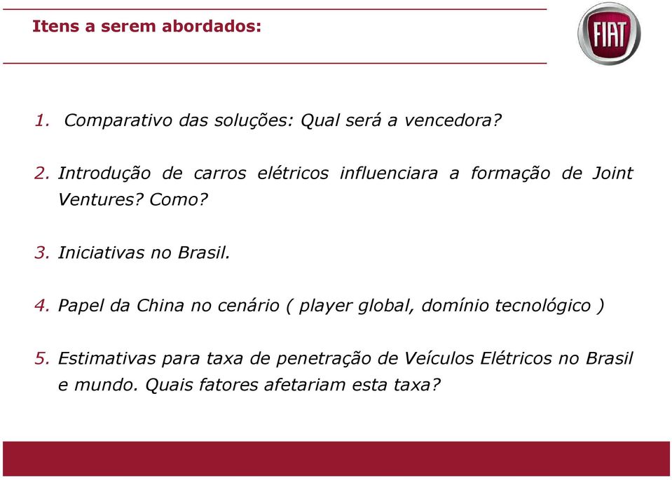 Iniciativas no Brasil. 4.