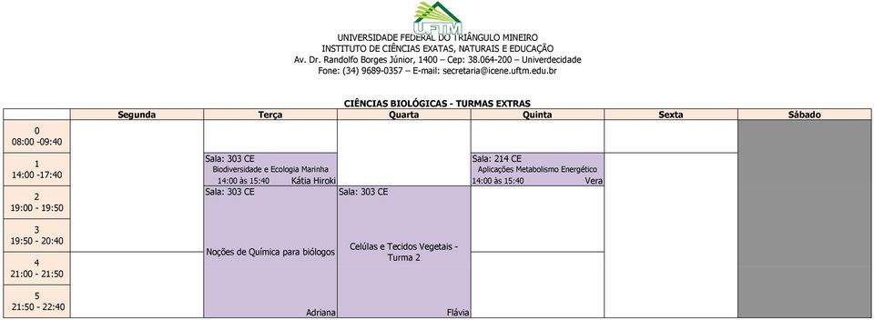 br 8: -9: : -7: CIÊNCIAS BIOLÓGICAS - TURMAS EXTRAS Terça Quarta Sala: CE Sala: CE Biodiversidade