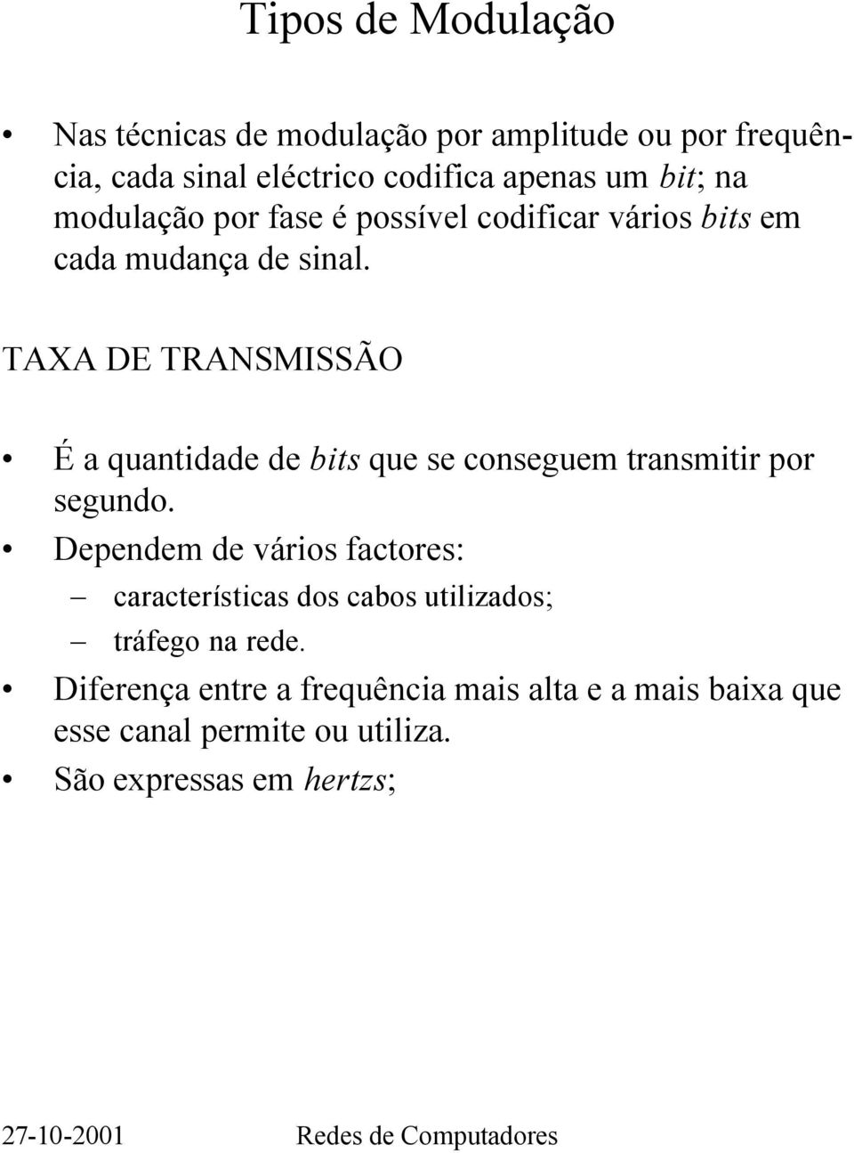 TAXA DE TRANSMISSÃO É a quantidade de bits que se conseguem transmitir por segundo.