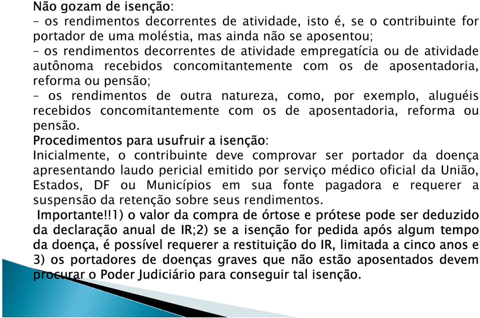 recebidos concomitantemente com os de aposentadoria, reforma ou pensão.