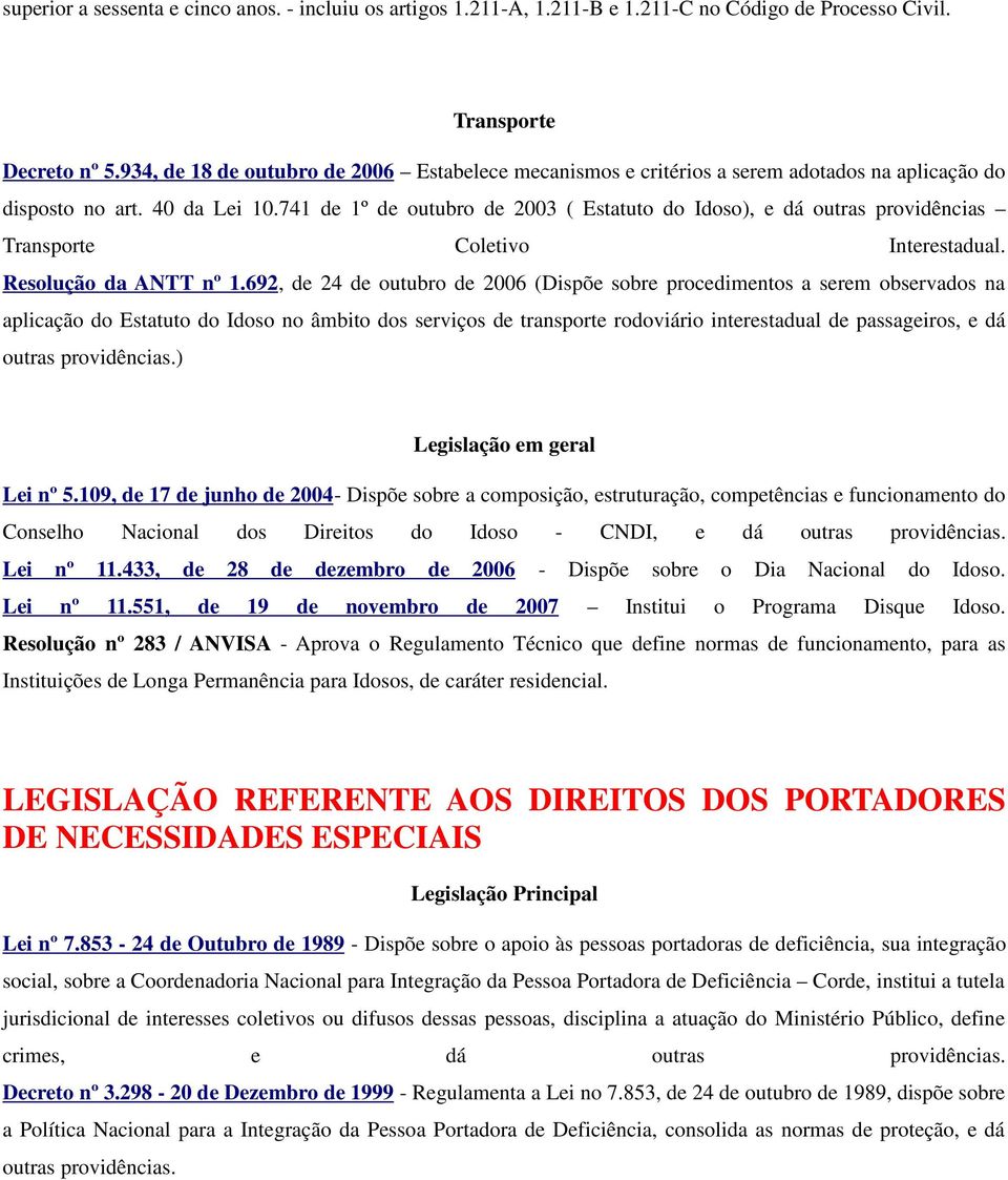 741 de 1º de outubro de 2003 ( Estatuto do Idoso), e dá outras providências Transporte Coletivo Interestadual. Resolução da ANTT nº 1.