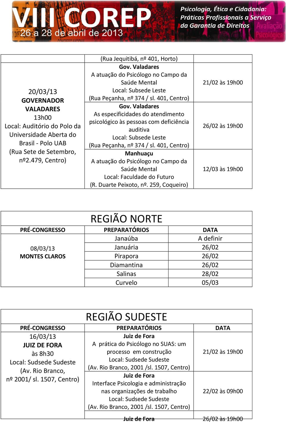 Valadares As especificidades do atendimento psicológico às pessoas com deficiência auditiva Local: Subsede Leste (Rua Peçanha, nº 374 / sl.