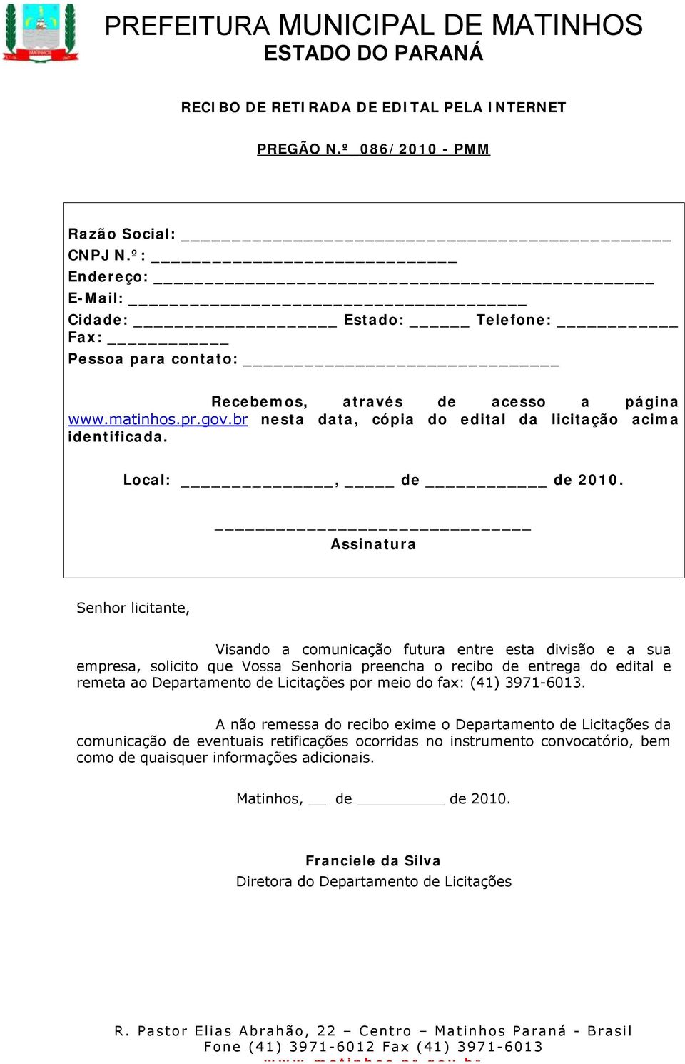 Assinatura Senhor licitante, Visando a comunicação futura entre esta divisão e a sua empresa, solicito que Vossa Senhoria preencha o recibo de entrega do edital e remeta ao Departamento de