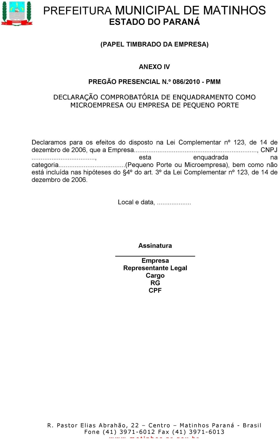 do disposto na Lei Complementar nº 123, de 14 de dezembro de 2006, que a Empresa..., CNPJ..., esta enquadrada na categoria.