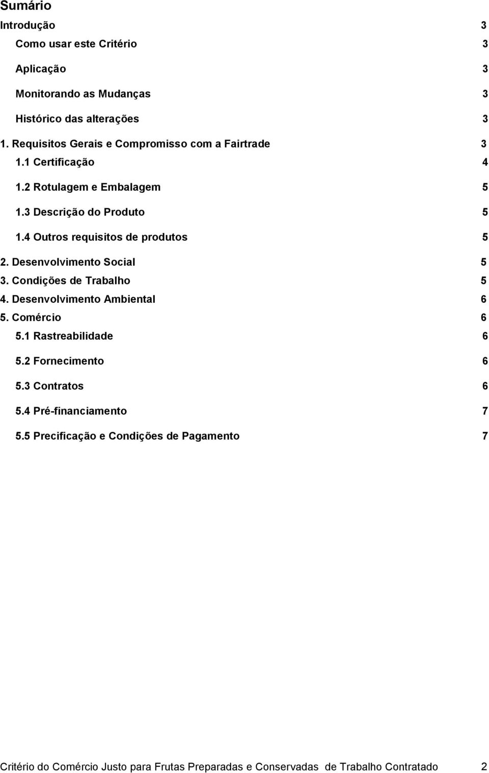 Desenvolvimento Ambiental 6 6 5.1 Rastreabilidade 6 5.2 Fornecimento 6 5. Contratos 6 5.