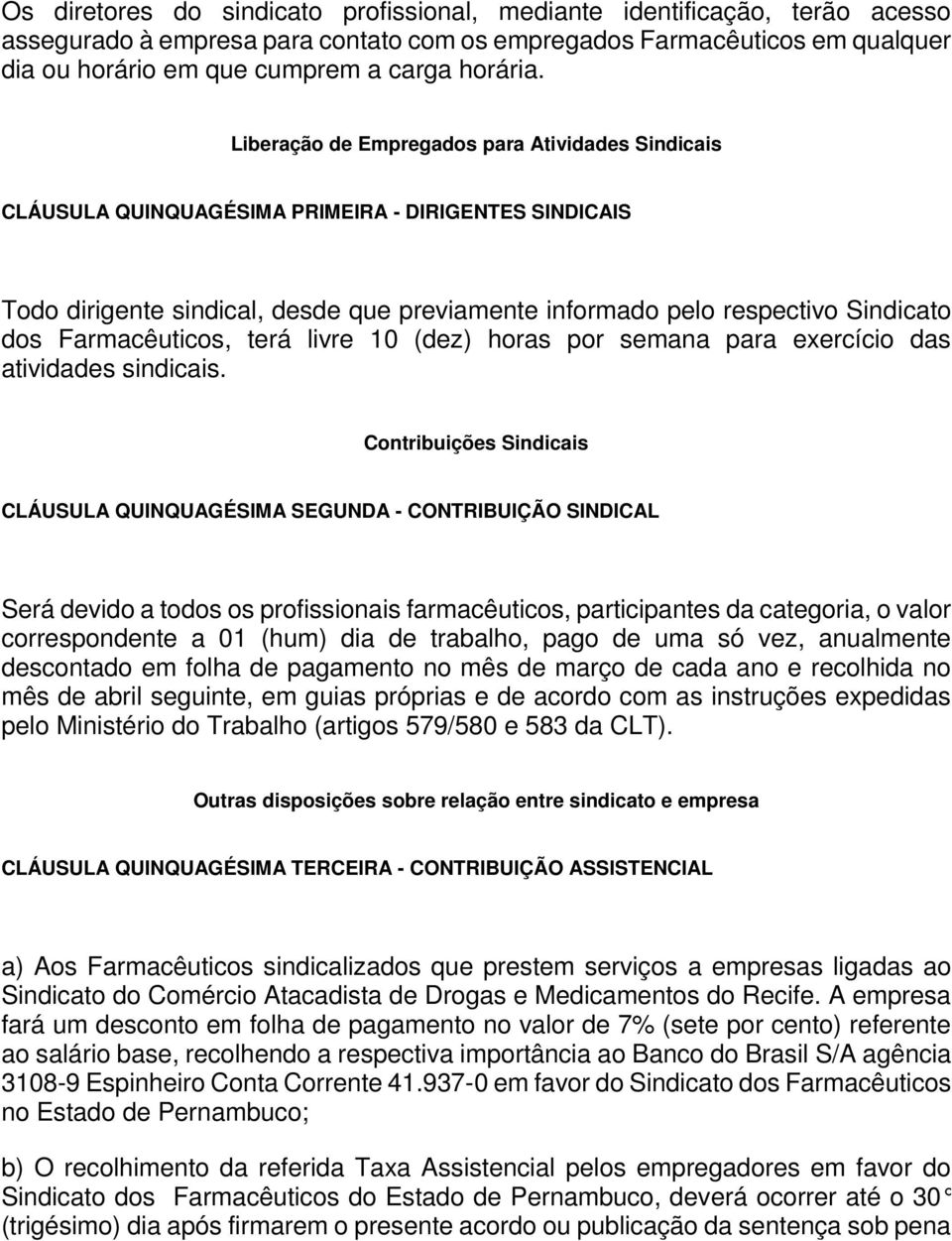 Liberação de Empregados para Atividades Sindicais CLÁUSULA QUINQUAGÉSIMA PRIMEIRA - DIRIGENTES SINDICAIS Todo dirigente sindical, desde que previamente informado pelo respectivo Sindicato dos