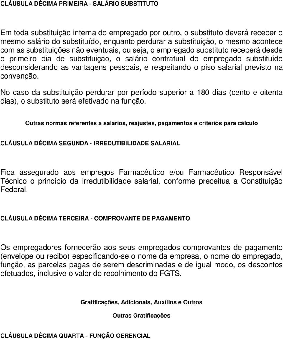 vantagens pessoais, e respeitando o piso salarial previsto na convenção. No caso da substituição perdurar por período superior a 180 dias (cento e oitenta dias), o substituto será efetivado na função.