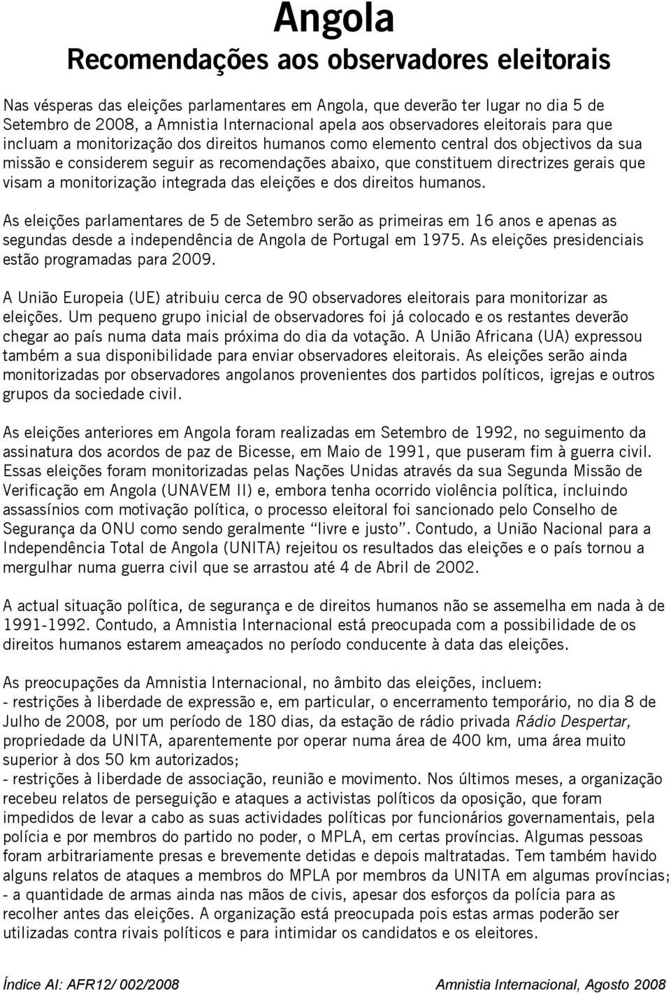 visam a monitorização integrada das eleições e dos direitos humanos.