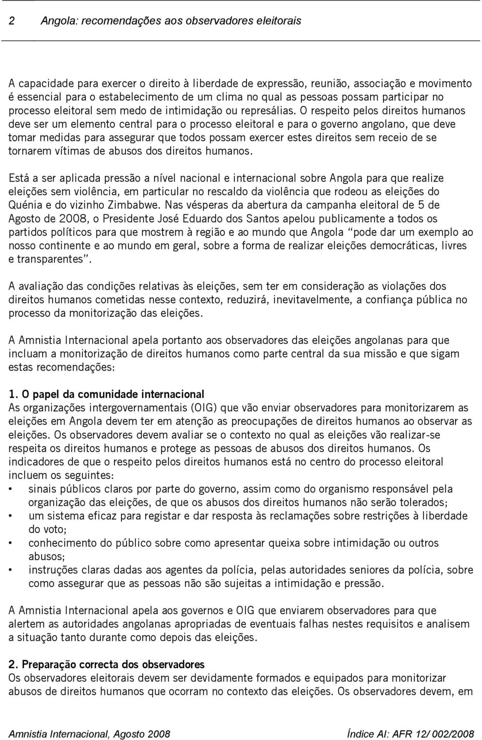 O respeito pelos direitos humanos deve ser um elemento central para o processo eleitoral e para o governo angolano, que deve tomar medidas para assegurar que todos possam exercer estes direitos sem