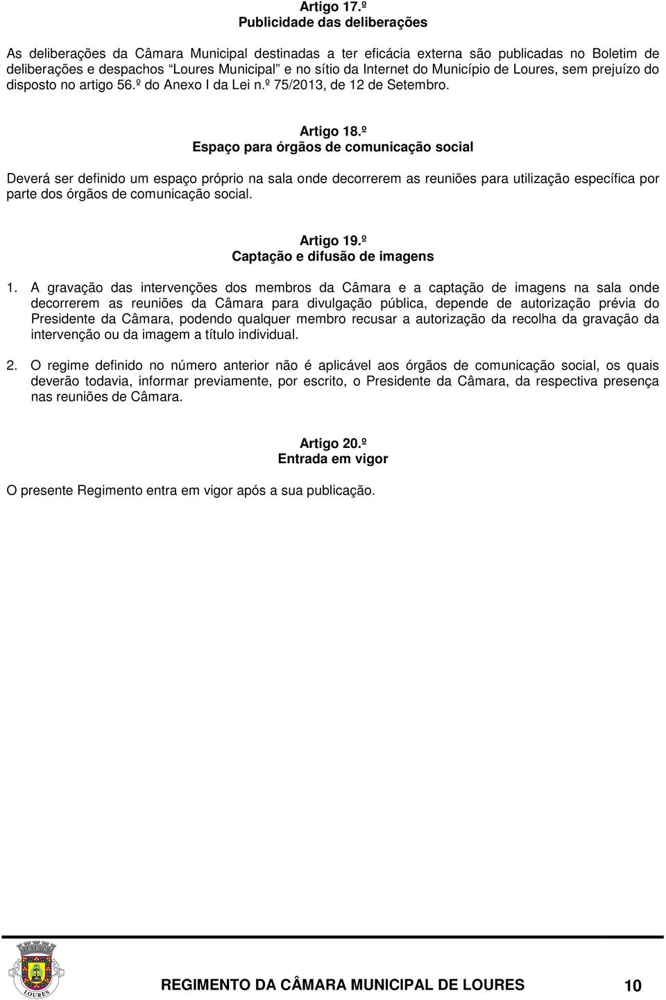 Município de Loures, sem prejuízo do disposto no artigo 56.º do Anexo I da Lei n.º 75/2013, de 12 de Setembro. Artigo 18.