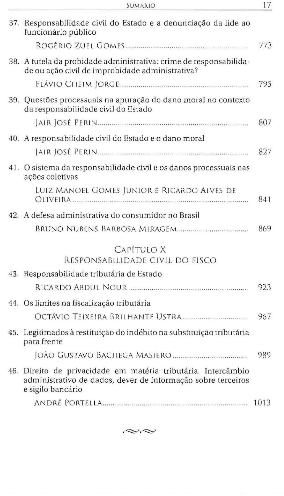 Questões processuais na apuração do dano moral no contexro da responsabilid ade civil do Estado 773 795 JAIR JOS É PERIN... 807 40. A responsabilidade civil do Estado e o dano moral JAIR JOSÉ I'ERIN.