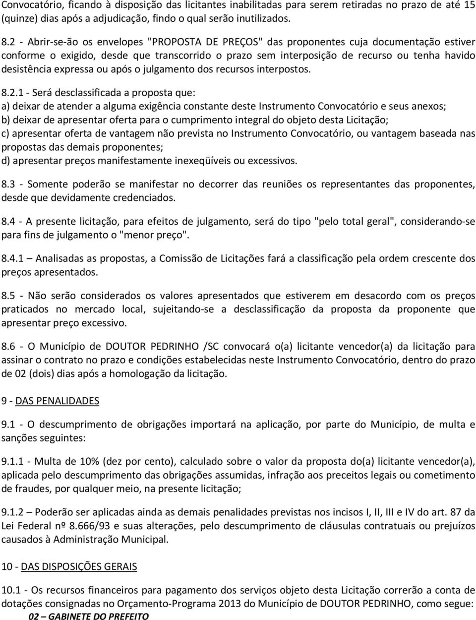 expressa ou após o julgamento dos recursos interpostos. 8.2.