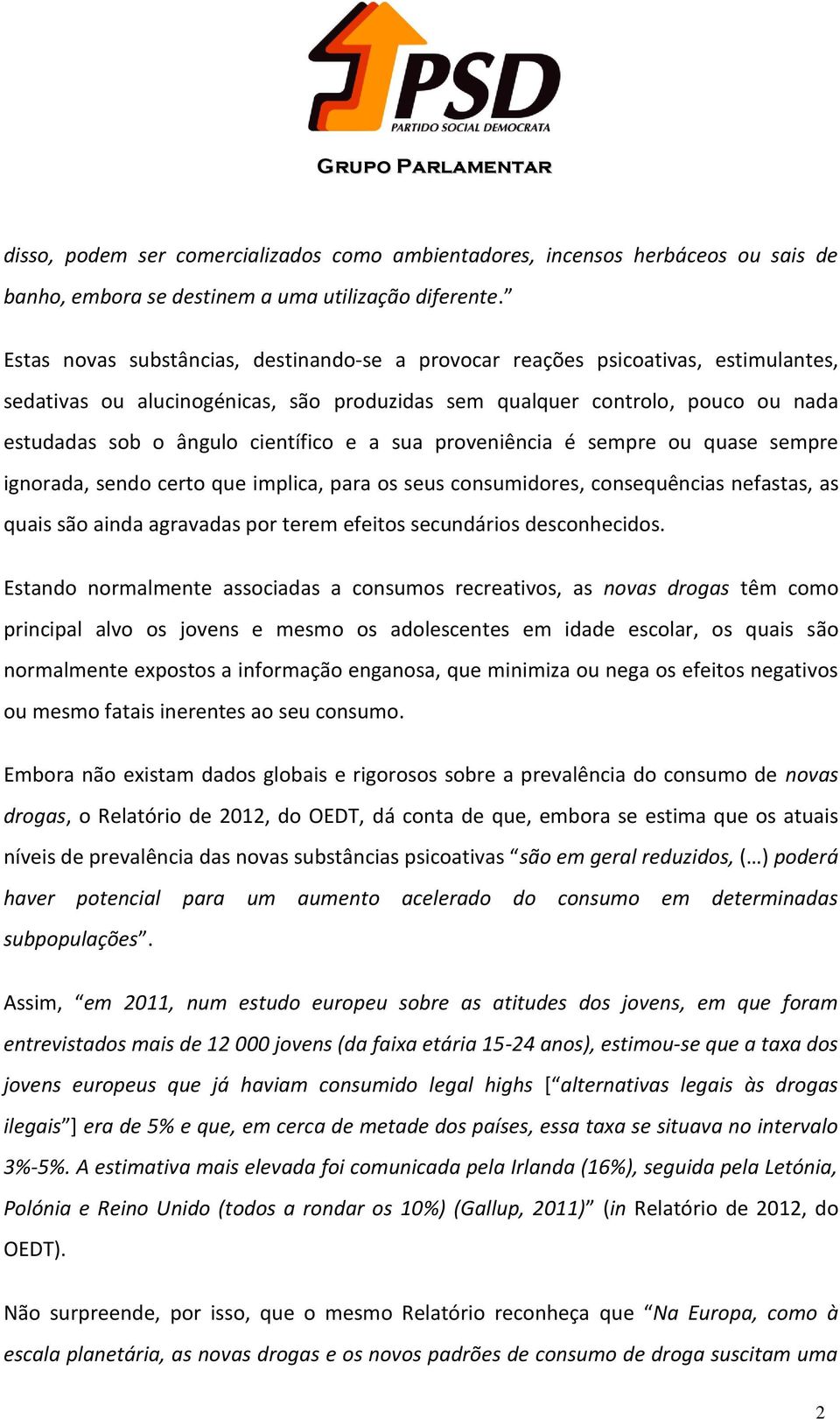 e a sua proveniência é sempre ou quase sempre ignorada, sendo certo que implica, para os seus consumidores, consequências nefastas, as quais são ainda agravadas por terem efeitos secundários