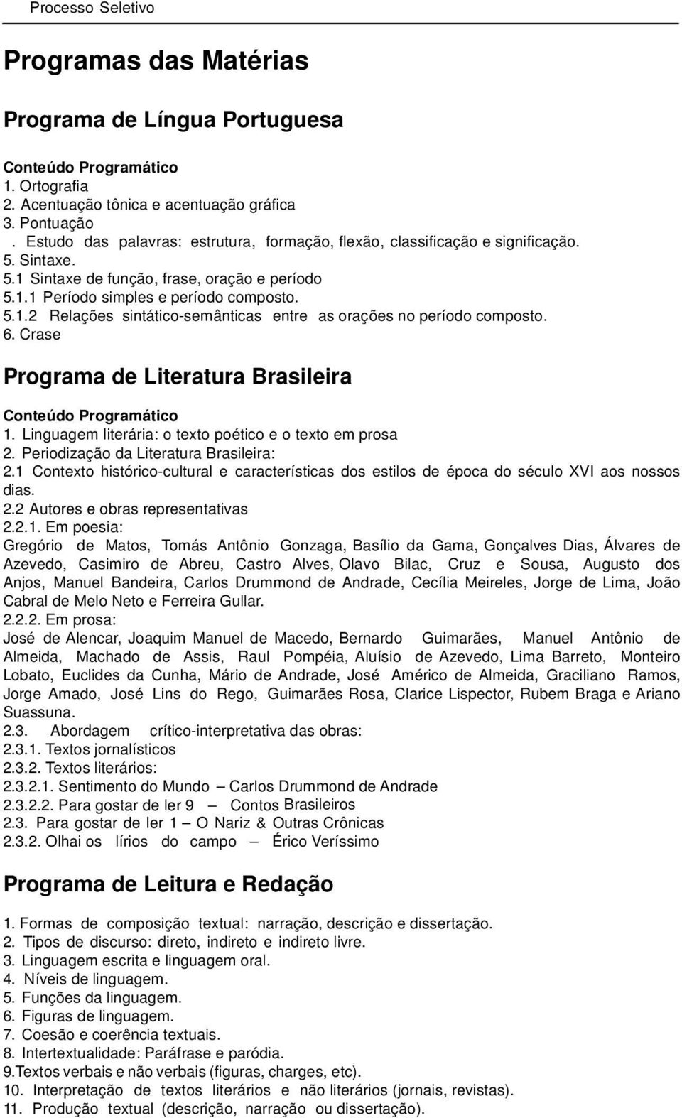 6. Crase Programa de Literatura Brasileira 1. Linguagem literária: o texto poético e o texto em prosa 2. Periodização da Literatura Brasileira: 2.