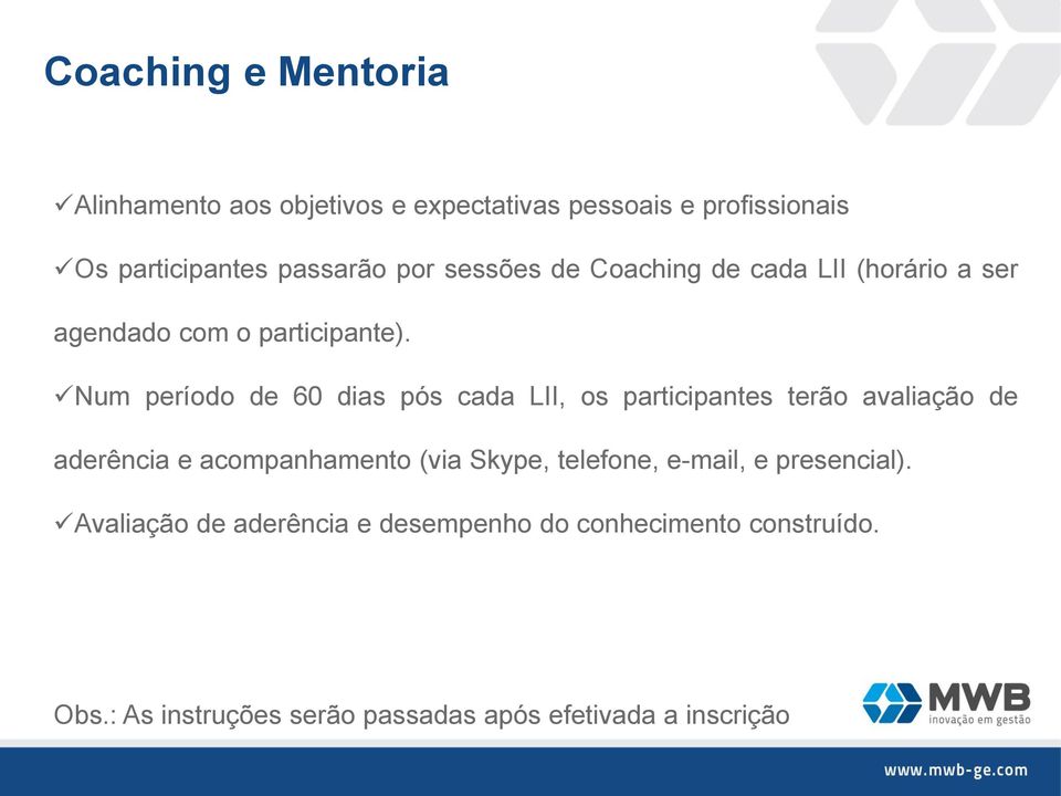 Num período de 60 dias pós cada LII, os participantes terão avaliação de aderência e acompanhamento (via Skype,