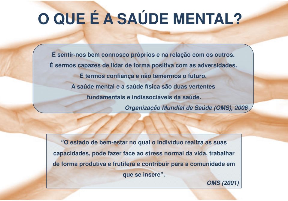 A saúde mental e a saúde física são duas vertentes fundamentais e indissociáveis da saúde.