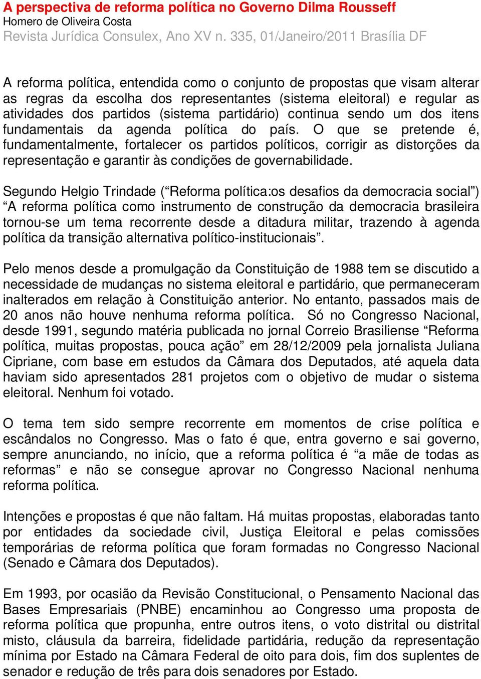 partidos (sistema partidário) continua sendo um dos itens fundamentais da agenda política do país.