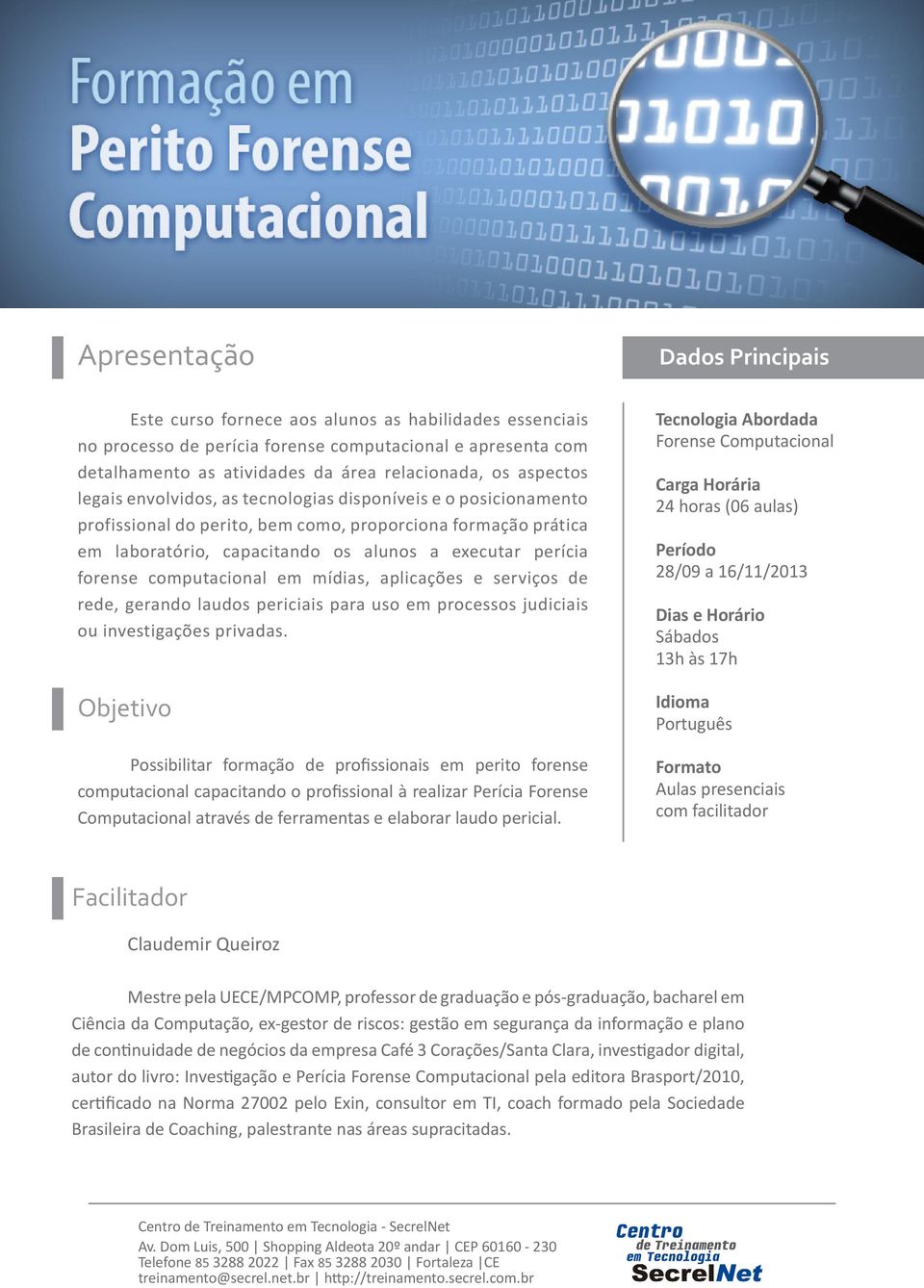 forense computacional em mídias, aplicações e serviços de rede, gerando laudos periciais para uso em processos judiciais ou investigações privadas.