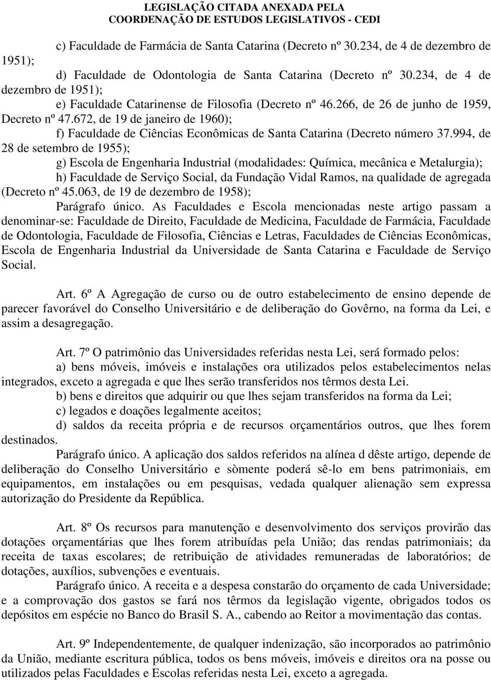 672, de 19 de janeiro de 1960); f) Faculdade de Ciências Econômicas de Santa Catarina (Decreto número 37.